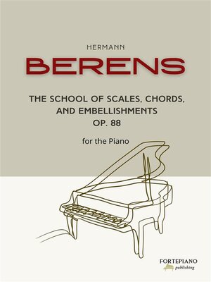 cover image of Berens--The School of Scales, Chords,  and embellishments for the piano